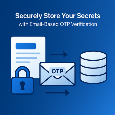 Securely Store Your Secrets with Email-Based OTP Verification